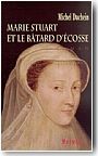 Marie Stuart et le b�tard d'Ecosse
